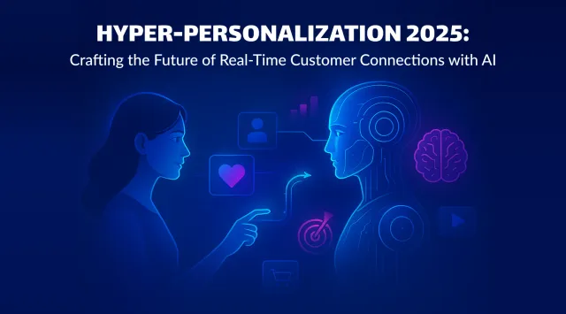 Hyper-Personalization 2025: Crafting the Future of Real-Time Customer Connections with AI